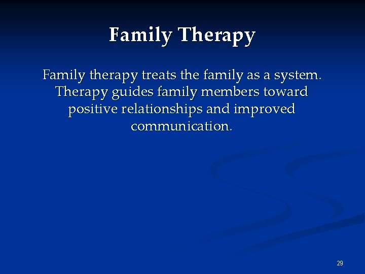 Family Therapy Family therapy treats the family as a system. Therapy guides family members