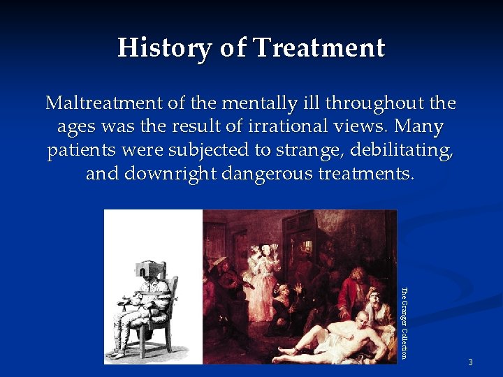 History of Treatment Maltreatment of the mentally ill throughout the ages was the result