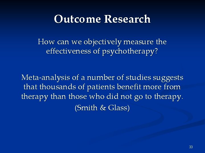 Outcome Research How can we objectively measure the effectiveness of psychotherapy? Meta-analysis of a