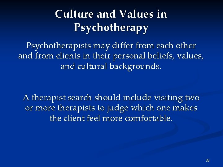Culture and Values in Psychotherapy Psychotherapists may differ from each other and from clients
