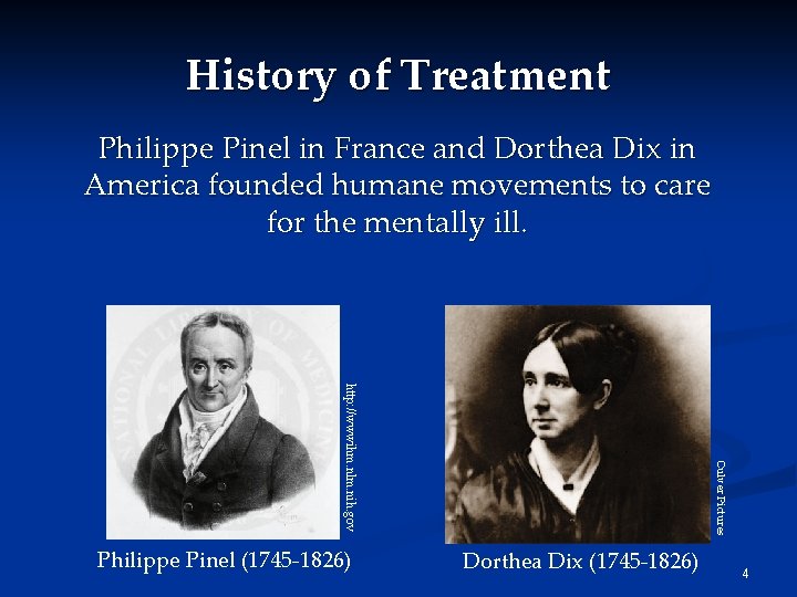 History of Treatment Philippe Pinel in France and Dorthea Dix in America founded humane
