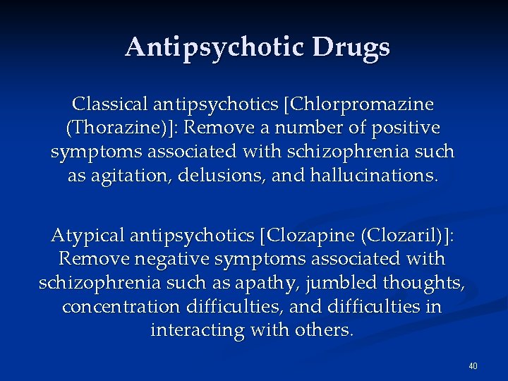 Antipsychotic Drugs Classical antipsychotics [Chlorpromazine (Thorazine)]: Remove a number of positive symptoms associated with