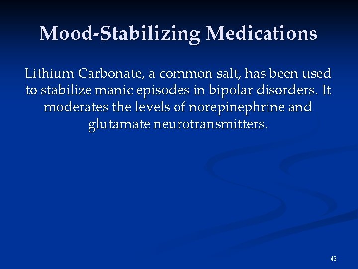 Mood-Stabilizing Medications Lithium Carbonate, a common salt, has been used to stabilize manic episodes