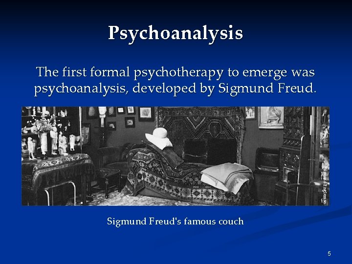 Psychoanalysis The first formal psychotherapy to emerge was psychoanalysis, developed by Sigmund Freud. Edmund