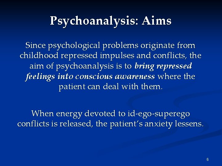 Psychoanalysis: Aims Since psychological problems originate from childhood repressed impulses and conflicts, the aim