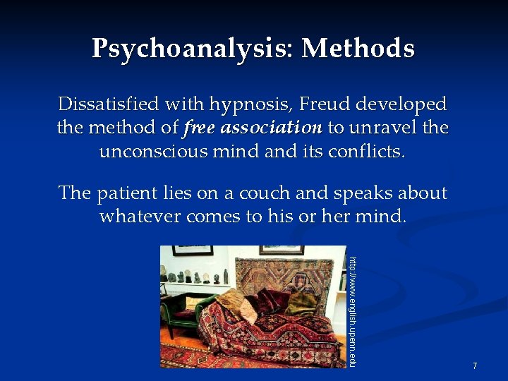 Psychoanalysis: Methods Dissatisfied with hypnosis, Freud developed the method of free association to unravel