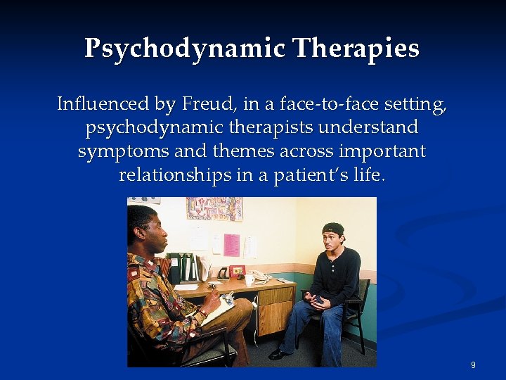 Psychodynamic Therapies Influenced by Freud, in a face-to-face setting, psychodynamic therapists understand symptoms and