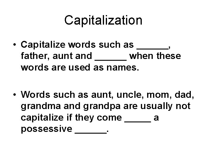 Capitalization • Capitalize words such as ______, father, aunt and ______ when these words