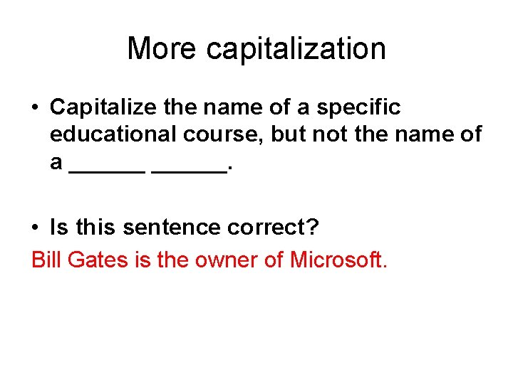 More capitalization • Capitalize the name of a specific educational course, but not the