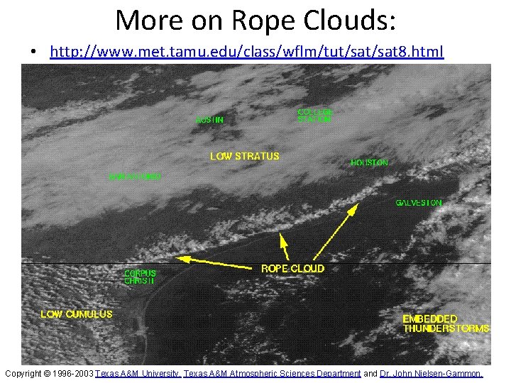 More on Rope Clouds: • http: //www. met. tamu. edu/class/wflm/tut/sat 8. html Copyright ©
