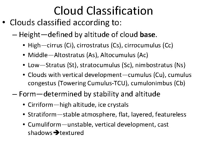 Cloud Classification • Clouds classified according to: – Height—defined by altitude of cloud base.