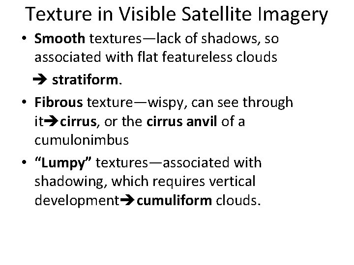 Texture in Visible Satellite Imagery • Smooth textures—lack of shadows, so associated with flat