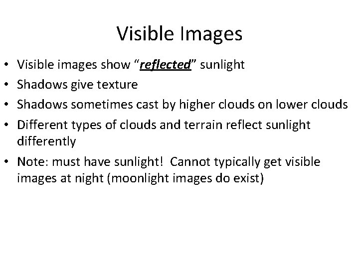 Visible Images Visible images show “reflected” sunlight Shadows give texture Shadows sometimes cast by
