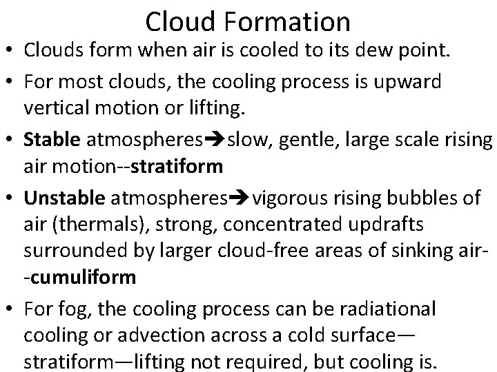 Cloud Formation • Clouds form when air is cooled to its dew point. •