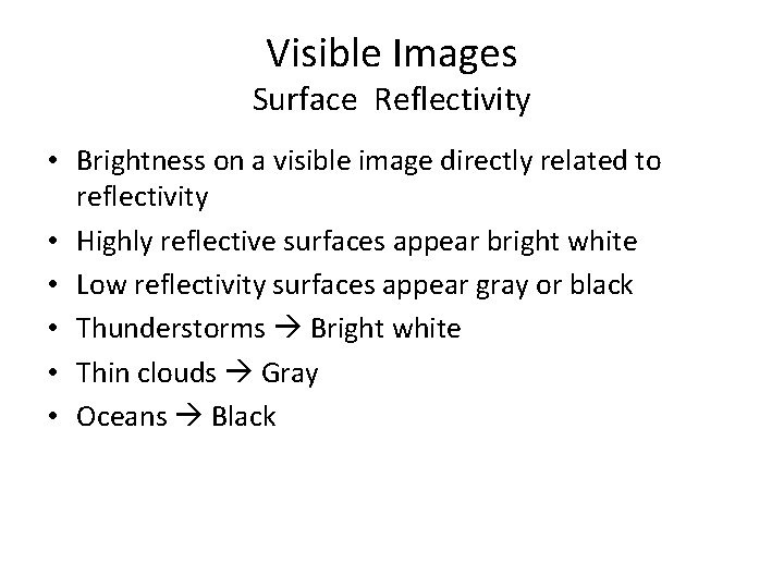 Visible Images Surface Reflectivity • Brightness on a visible image directly related to reflectivity