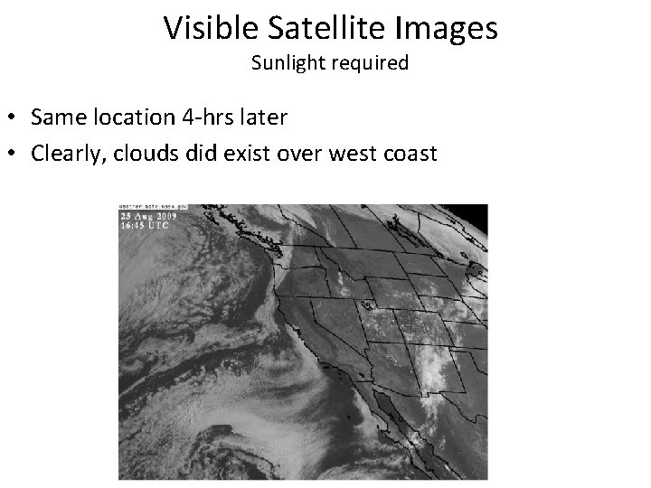 Visible Satellite Images Sunlight required • Same location 4 -hrs later • Clearly, clouds