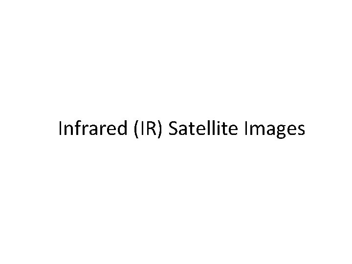 Infrared (IR) Satellite Images 