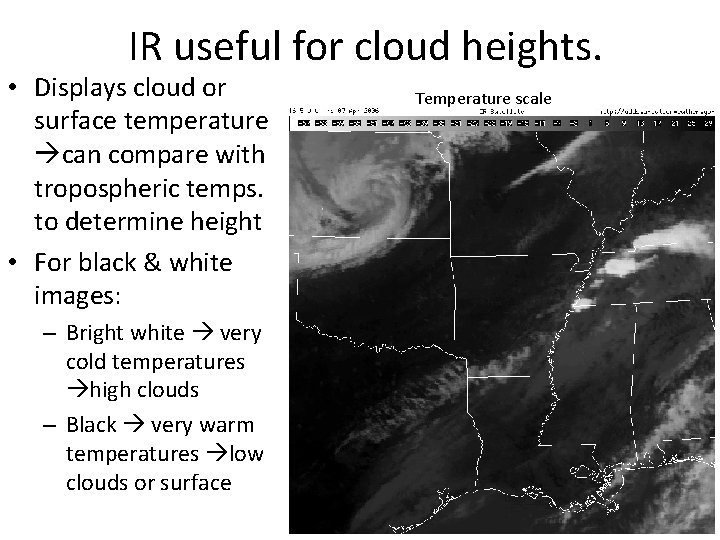 IR useful for cloud heights. • Displays cloud or surface temperature can compare with