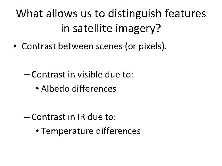 What allows us to distinguish features in satellite imagery? • Contrast between scenes (or