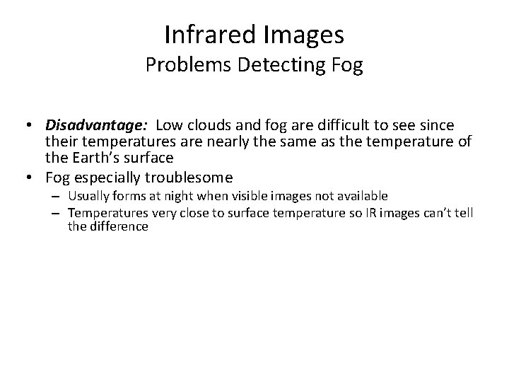 Infrared Images Problems Detecting Fog • Disadvantage: Low clouds and fog are difficult to