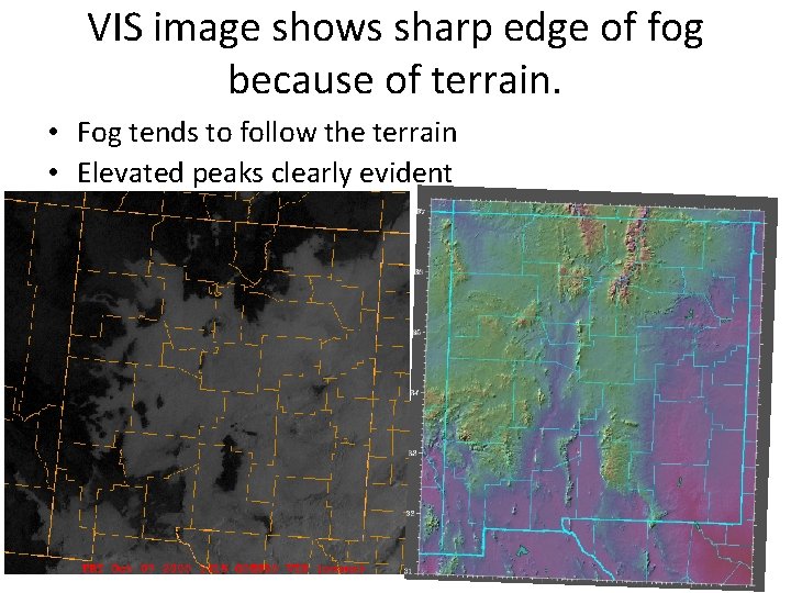 VIS image shows sharp edge of fog because of terrain. • Fog tends to