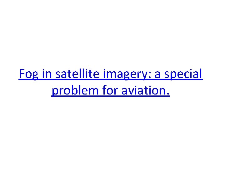 Fog in satellite imagery: a special problem for aviation. 