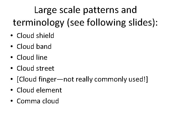 Large scale patterns and terminology (see following slides): • • Cloud shield Cloud band