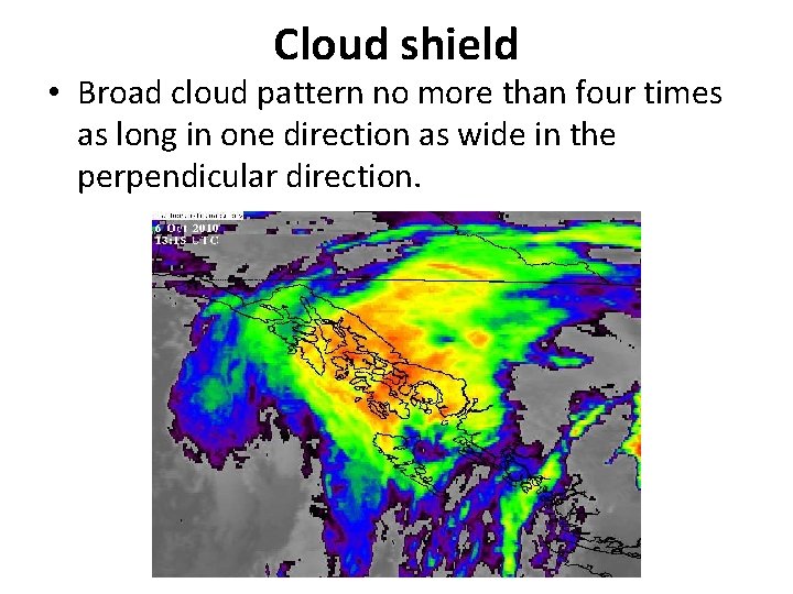 Cloud shield • Broad cloud pattern no more than four times as long in