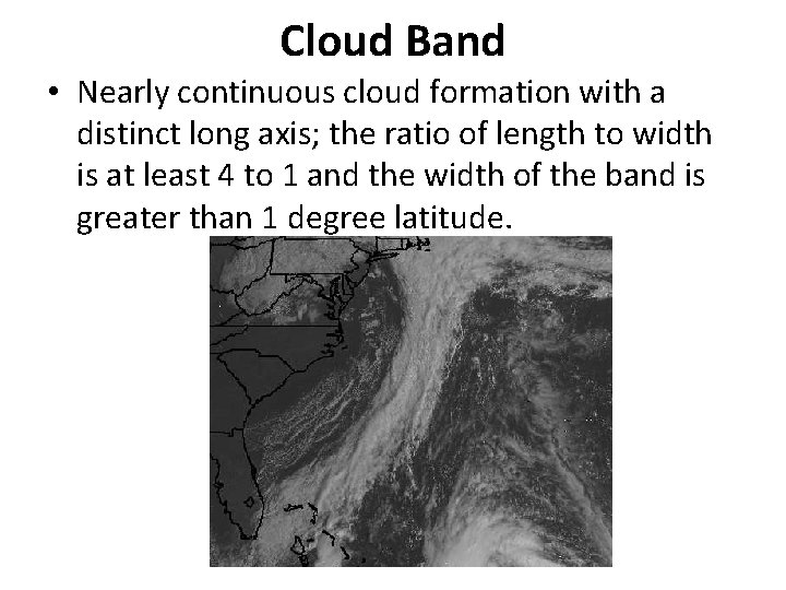 Cloud Band • Nearly continuous cloud formation with a distinct long axis; the ratio