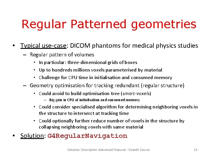 Regular Patterned geometries • Typical use-case: DICOM phantoms for medical physics studies – Regular