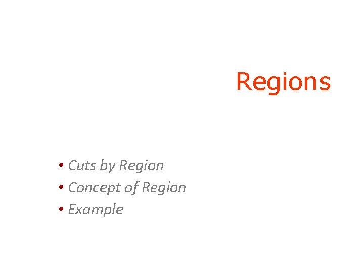 Regions • Cuts by Region • Concept of Region • Example 
