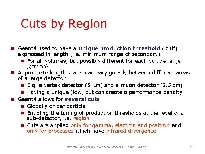 Cuts by Region Geant 4 used to have a unique production threshold (‘cut’) expressed