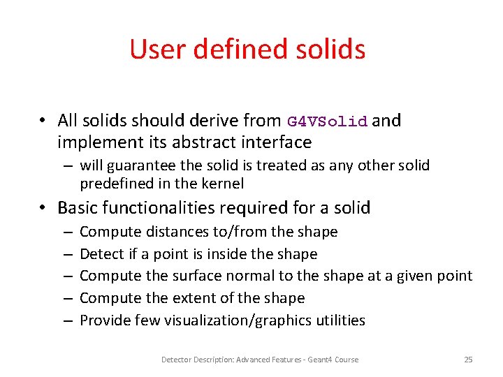 User defined solids • All solids should derive from G 4 VSolid and implement