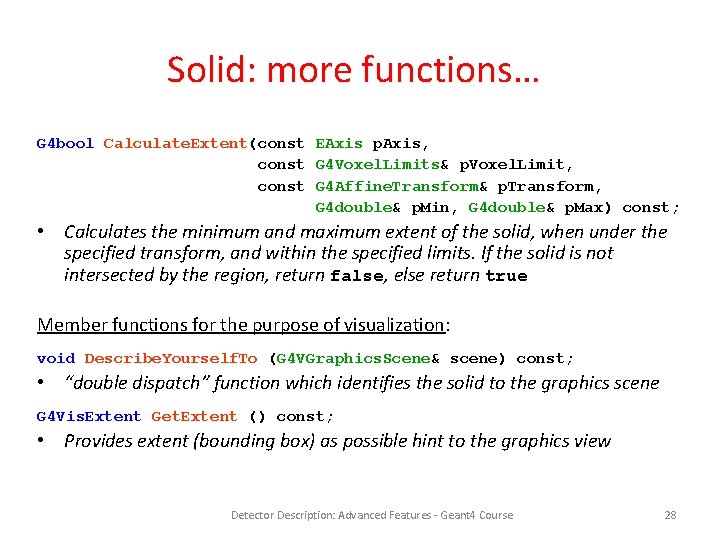 Solid: more functions… G 4 bool Calculate. Extent(const EAxis p. Axis, const G 4