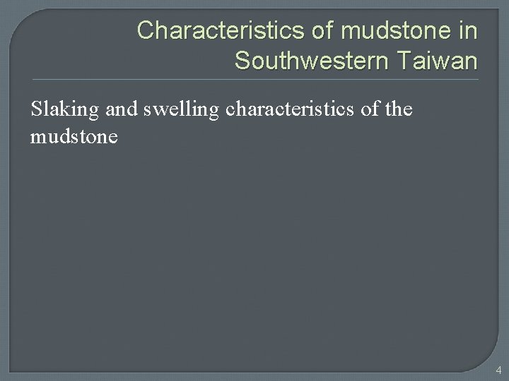 Characteristics of mudstone in Southwestern Taiwan Slaking and swelling characteristics of the mudstone 4