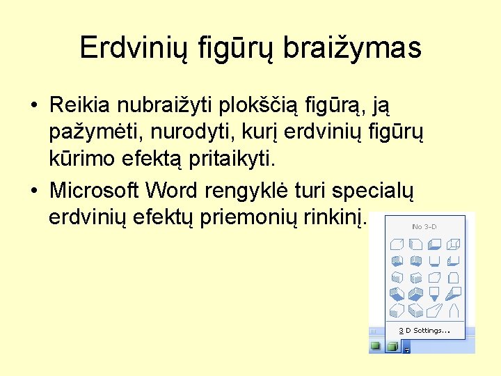 Erdvinių figūrų braižymas • Reikia nubraižyti plokščią figūrą, ją pažymėti, nurodyti, kurį erdvinių figūrų