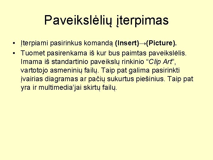 Paveikslėlių įterpimas • Įterpiami pasirinkus komandą (Insert)→(Picture). • Tuomet pasirenkama iš kur bus paimtas