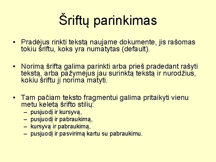 Šriftų parinkimas • Pradėjus rinkti tekstą naujame dokumente, jis rašomas tokiu šriftu, koks yra