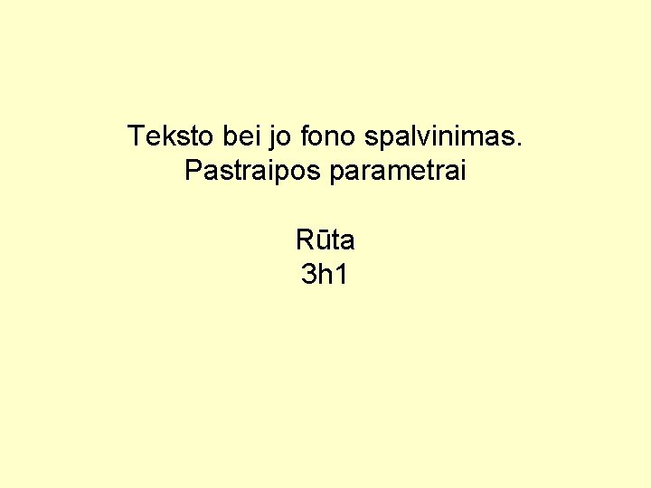 Teksto bei jo fono spalvinimas. Pastraipos parametrai Rūta 3 h 1 