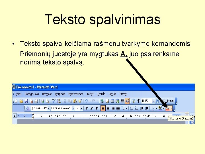 Teksto spalvinimas • Teksto spalva keičiama rašmenų tvarkymo komandomis. Priemonių juostoje yra mygtukas A,