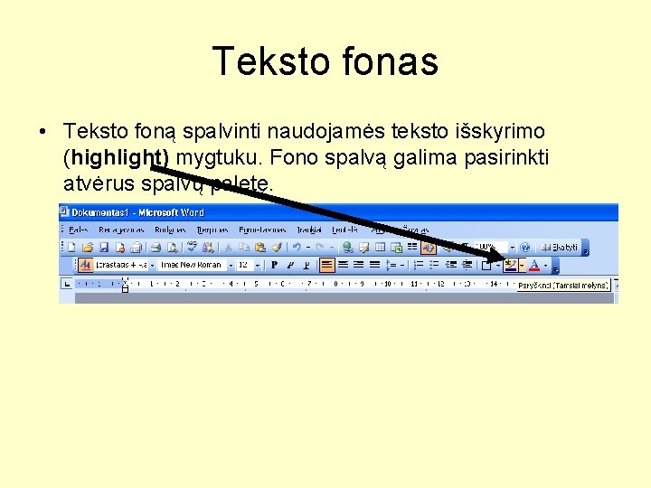 Teksto fonas • Teksto foną spalvinti naudojamės teksto išskyrimo (highlight) mygtuku. Fono spalvą galima