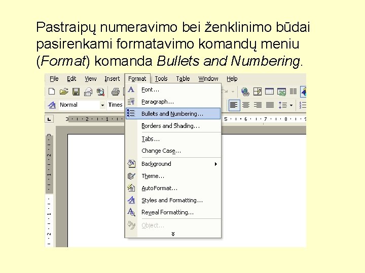 Pastraipų numeravimo bei ženklinimo būdai pasirenkami formatavimo komandų meniu (Format) komanda Bullets and Numbering.