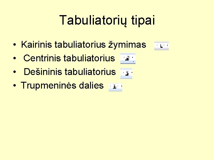 Tabuliatorių tipai • • Kairinis tabuliatorius žymimas Centrinis tabuliatorius Dešininis tabuliatorius Trupmeninės dalies 