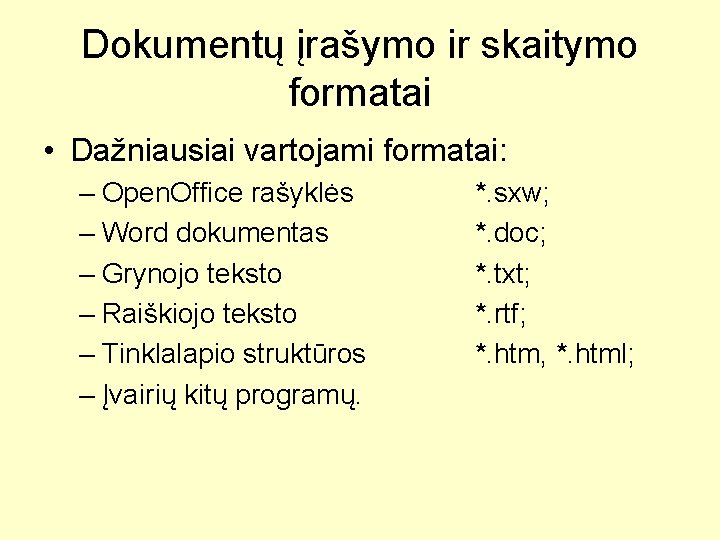 Dokumentų įrašymo ir skaitymo formatai • Dažniausiai vartojami formatai: – Open. Office rašyklės –