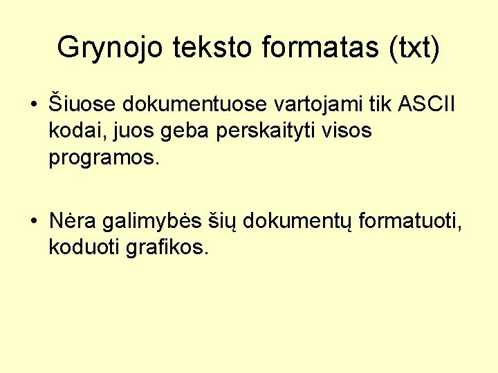 Grynojo teksto formatas (txt) • Šiuose dokumentuose vartojami tik ASCII kodai, juos geba perskaityti