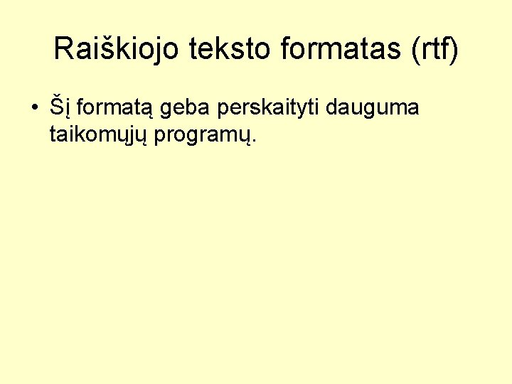 Raiškiojo teksto formatas (rtf) • Šį formatą geba perskaityti dauguma taikomųjų programų. 