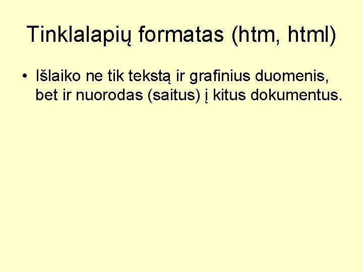 Tinklalapių formatas (htm, html) • Išlaiko ne tik tekstą ir grafinius duomenis, bet ir