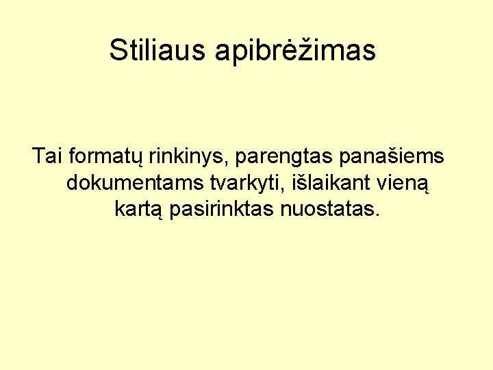 Stiliaus apibrėžimas Tai formatų rinkinys, parengtas panašiems dokumentams tvarkyti, išlaikant vieną kartą pasirinktas nuostatas.