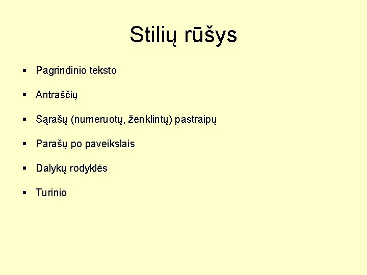 Stilių rūšys § Pagrindinio teksto § Antraščių § Sąrašų (numeruotų, ženklintų) pastraipų § Parašų