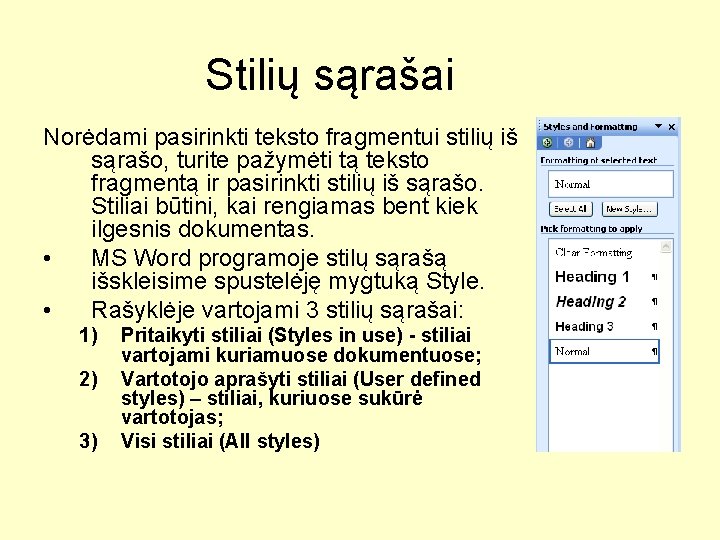 Stilių sąrašai Norėdami pasirinkti teksto fragmentui stilių iš sąrašo, turite pažymėti tą teksto fragmentą